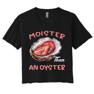 Moister Than An Oyster Funny Inappropriate Adult Humor Women's Crop Top Tee