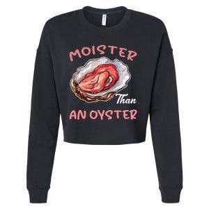 Moister Than An Oyster Funny Inappropriate Adult Humor Cropped Pullover Crew