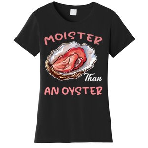 Moister Than An Oyster Funny Inappropriate Adult Humor Women's T-Shirt