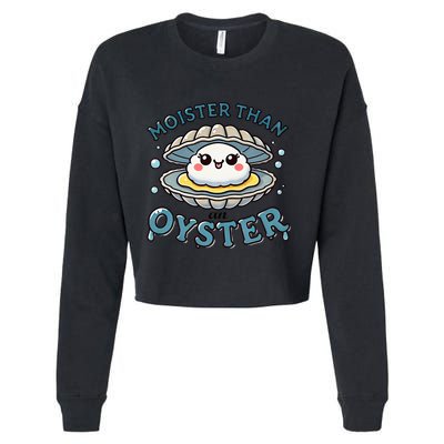 Moister Than An Oyster Funny Shucking Shellfish Seafood Cropped Pullover Crew