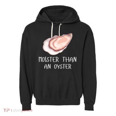 Moister Than An Oyster Shucking Funny Shellfish Shucker Garment-Dyed Fleece Hoodie