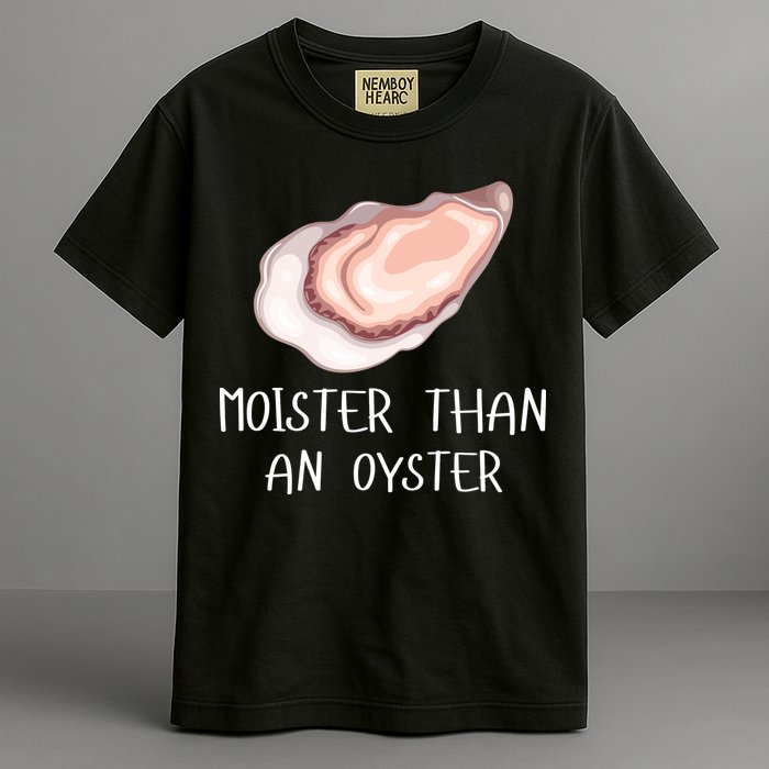 Moister Than An Oyster Shucking Funny Shellfish Shucker Garment-Dyed Heavyweight T-Shirt