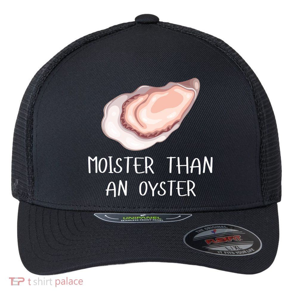 Moister Than An Oyster Shucking Funny Shellfish Shucker Flexfit Unipanel Trucker Cap