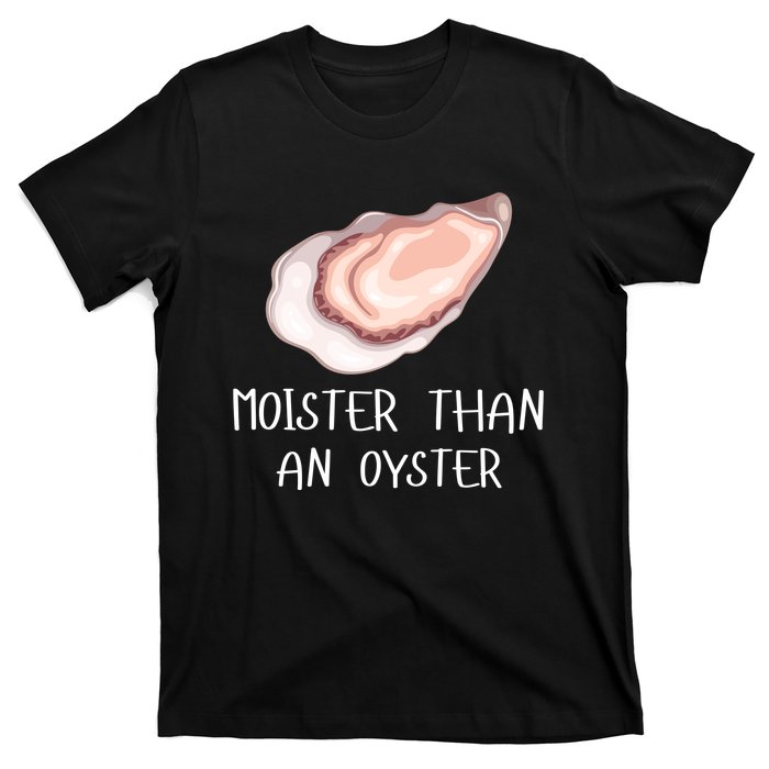 Moister Than An Oyster Shucking Funny Shellfish Shucker T-Shirt