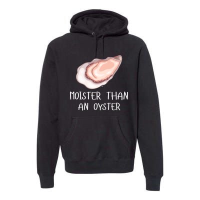 Moister Than An Oyster Shucking Funny Shellfish Shucker Premium Hoodie