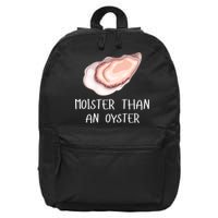 Moister Than An Oyster Shucking Funny Shellfish Shucker 16 in Basic Backpack