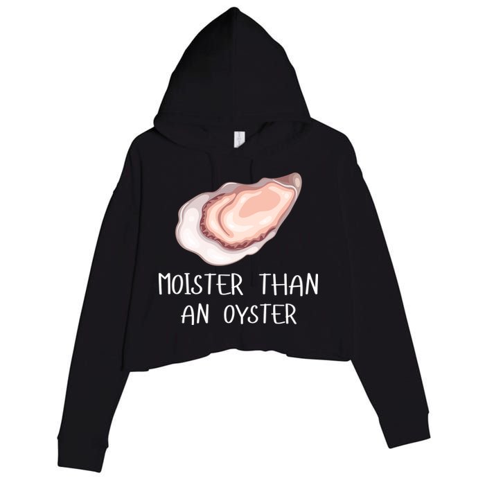 Moister Than An Oyster Shucking Funny Shellfish Shucker Crop Fleece Hoodie