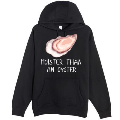 Moister Than An Oyster Shucking Funny Shellfish Shucker Premium Pullover Hoodie