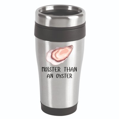 Moister Than An Oyster Shucking Funny Shellfish Shucker 16oz Travel Tumbler