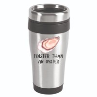 Moister Than An Oyster Shucking Funny Shellfish Shucker 16oz Travel Tumbler