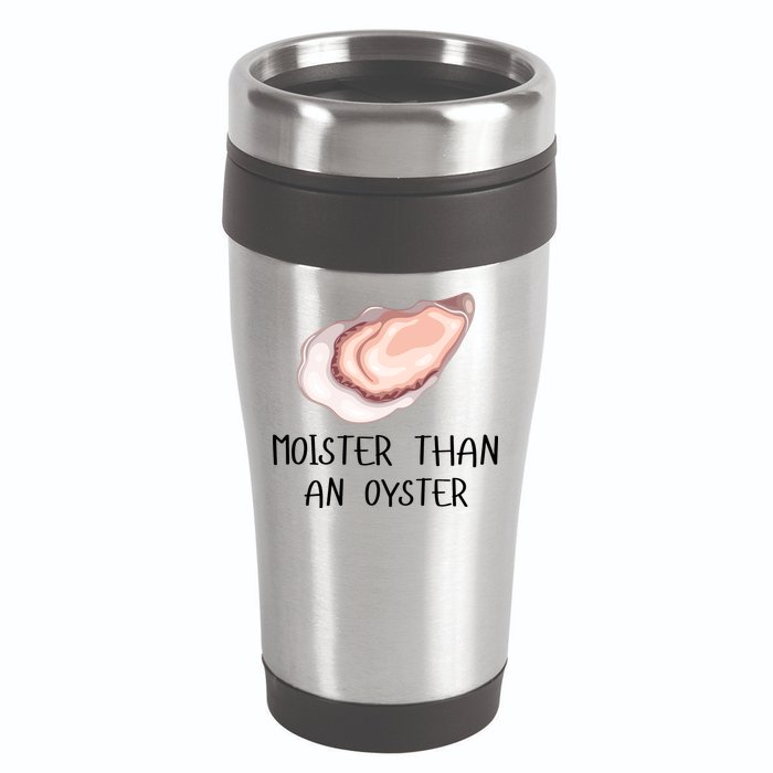 Moister Than An Oyster Shucking Funny Shellfish Shucker 16oz Travel Tumbler