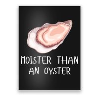 Moister Than An Oyster Shucking Funny Shellfish Shucker Poster