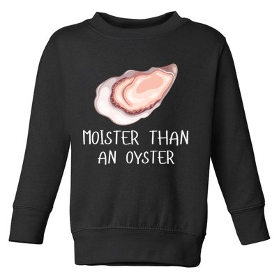 Moister Than An Oyster Shucking Funny Shellfish Shucker Toddler Sweatshirt