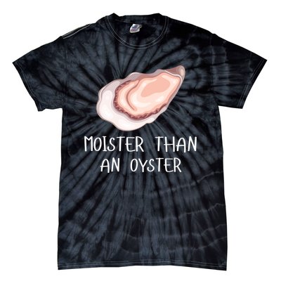 Moister Than An Oyster Shucking Funny Shellfish Shucker Tie-Dye T-Shirt