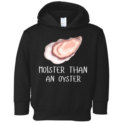 Moister Than An Oyster Shucking Funny Shellfish Shucker Toddler Hoodie