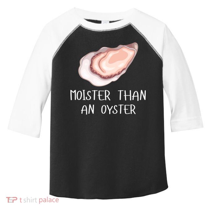 Moister Than An Oyster Shucking Funny Shellfish Shucker Toddler Fine Jersey T-Shirt