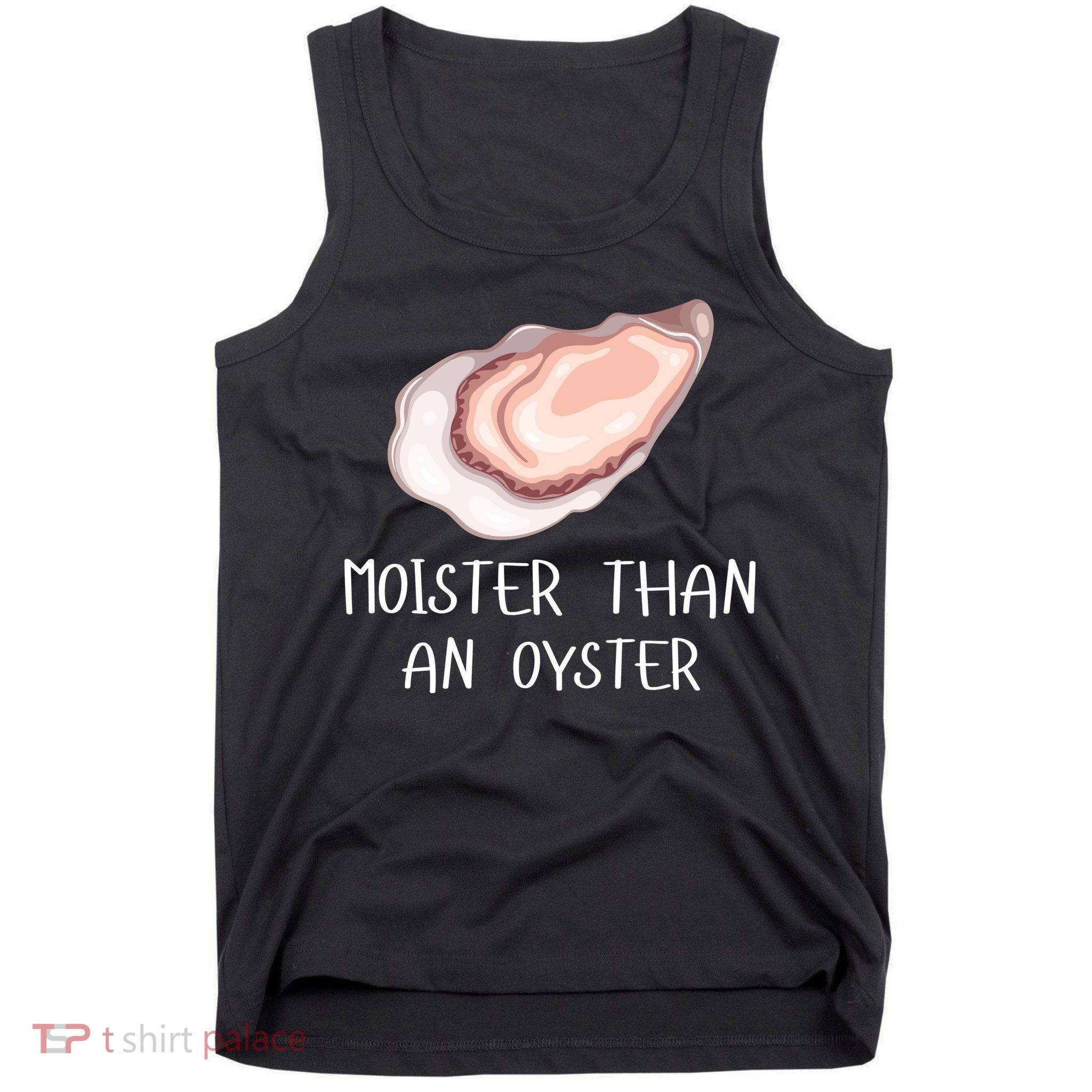 Moister Than An Oyster Shucking Funny Shellfish Shucker Tank Top