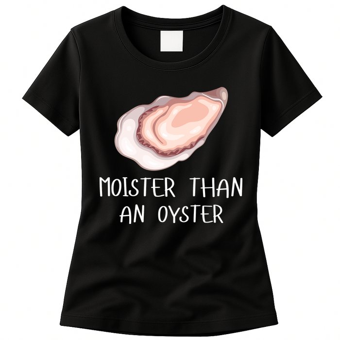 Moister Than An Oyster Shucking Funny Shellfish Shucker Womens T-Shirt