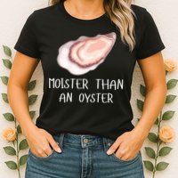 Moister Than An Oyster Shucking Funny Shellfish Shucker Womens T-Shirt