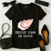 Moister Than An Oyster Shucking Funny Shellfish Shucker Women's V-Neck T-Shirt