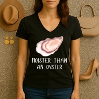 Moister Than An Oyster Shucking Funny Shellfish Shucker Women's V-Neck T-Shirt