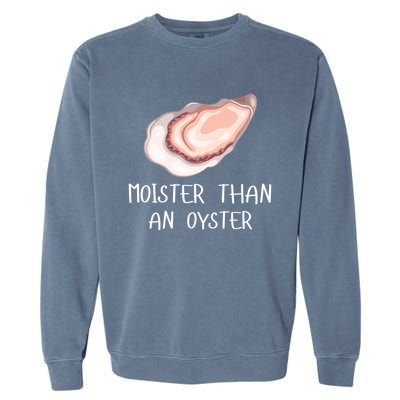 Moister Than An Oyster Shucking Funny Shellfish Shucker Garment-Dyed Sweatshirt