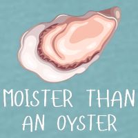 Moister Than An Oyster Shucking Funny Shellfish Shucker Sueded Cloud Jersey T-Shirt