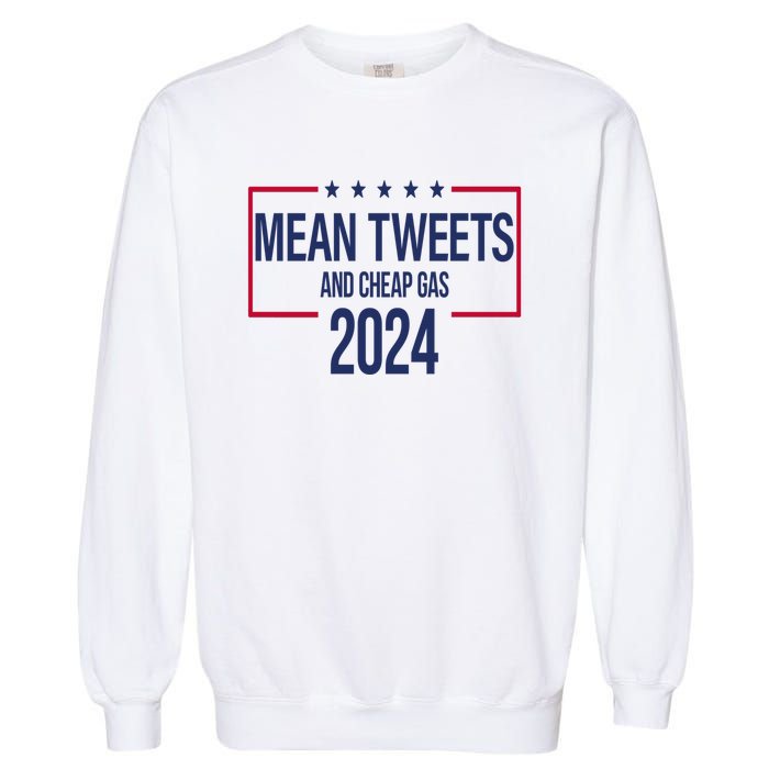 Mean Tweets And Cheap Gas 2024 President Donald Trump Garment-Dyed Sweatshirt