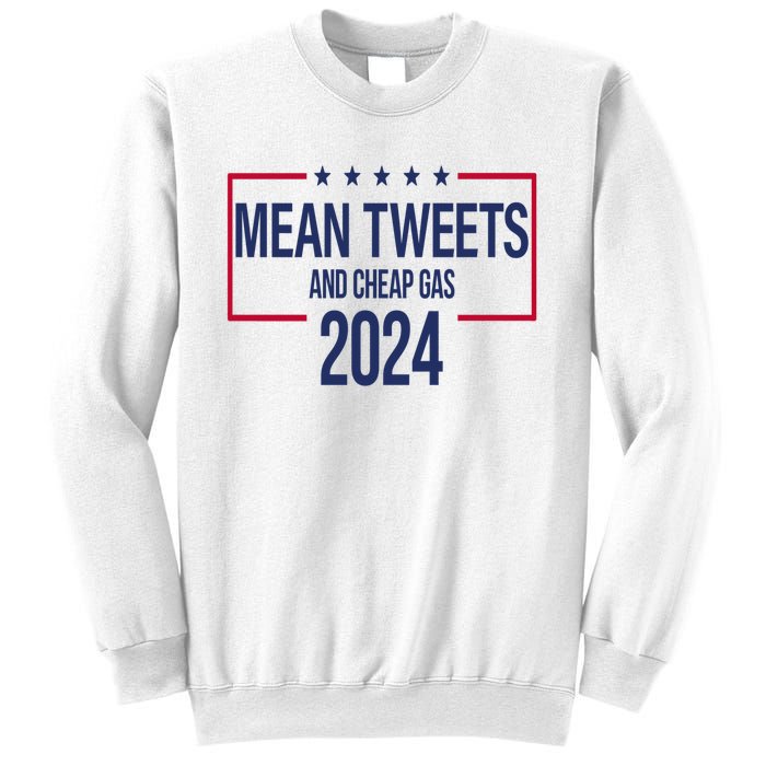 Mean Tweets And Cheap Gas 2024 President Donald Trump Sweatshirt