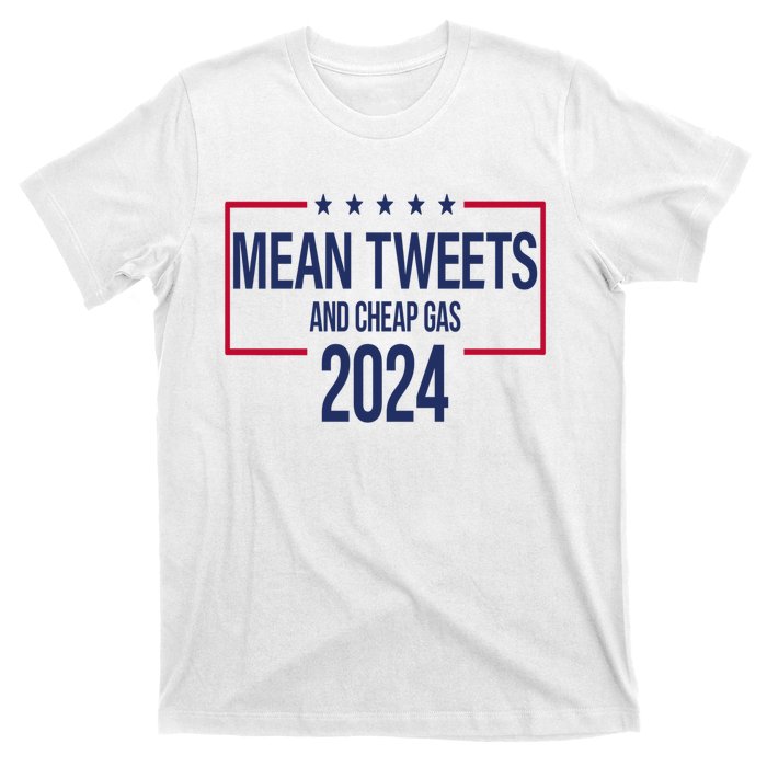 Mean Tweets And Cheap Gas 2024 President Donald Trump T-Shirt