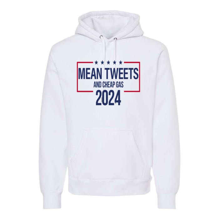 Mean Tweets And Cheap Gas 2024 President Donald Trump Premium Hoodie