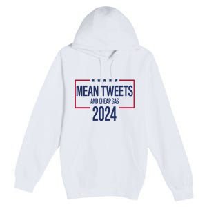 Mean Tweets And Cheap Gas 2024 President Donald Trump Premium Pullover Hoodie