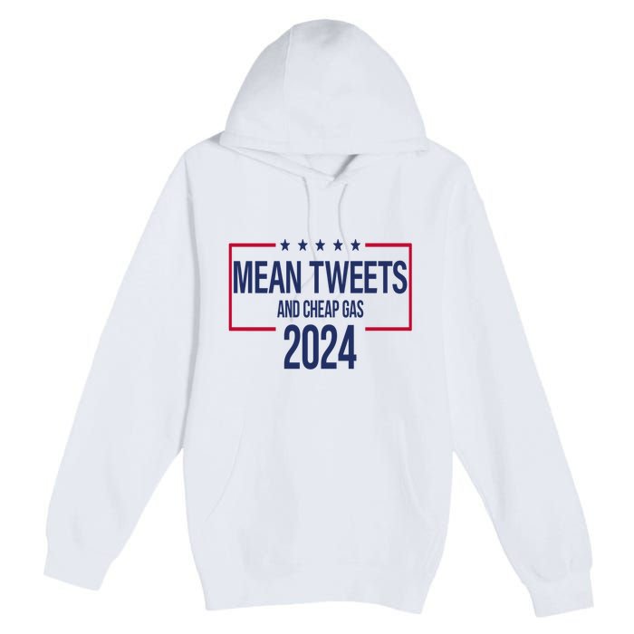 Mean Tweets And Cheap Gas 2024 President Donald Trump Premium Pullover Hoodie