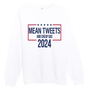 Mean Tweets And Cheap Gas 2024 President Donald Trump Premium Crewneck Sweatshirt