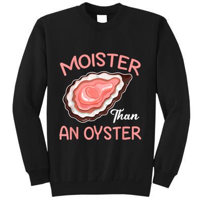 Moister Than An Oyster Funny Shucking Sweatshirt