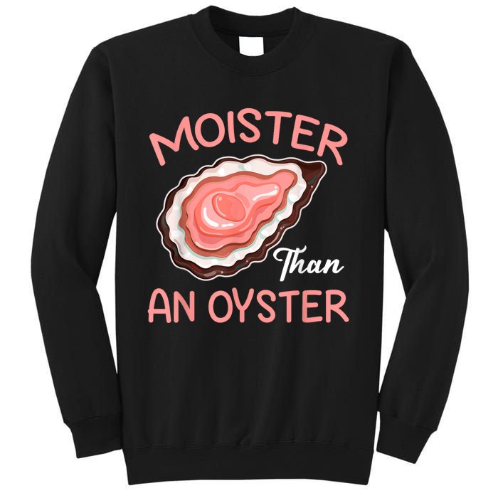 Moister Than An Oyster Funny Shucking Sweatshirt