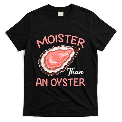 Moister Than An Oyster Funny Shucking T-Shirt