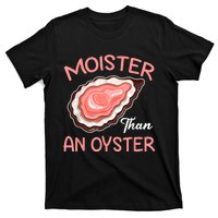 Moister Than An Oyster Funny Shucking T-Shirt