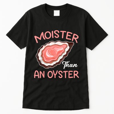 Moister Than An Oyster Funny Shucking Tall T-Shirt