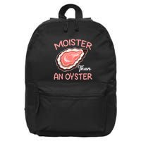 Moister Than An Oyster Funny Shucking 16 in Basic Backpack