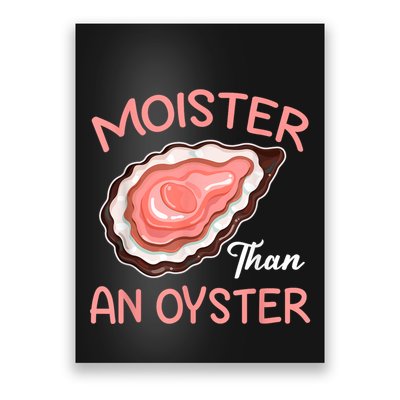 Moister Than An Oyster Funny Shucking Poster