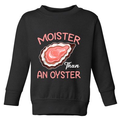 Moister Than An Oyster Funny Shucking Toddler Sweatshirt