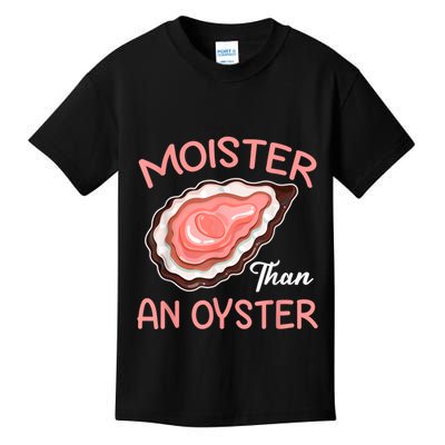Moister Than An Oyster Funny Shucking Kids T-Shirt