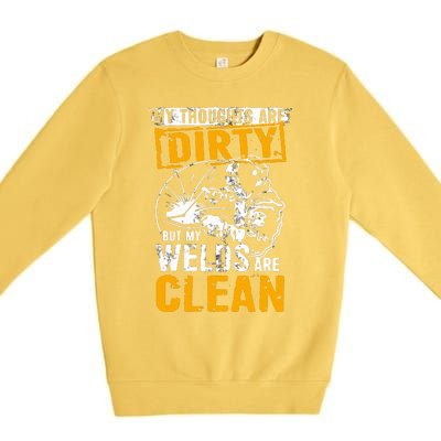 My Thoughts Are Dirty But My Welds Are Clean Funny Welder Premium Crewneck Sweatshirt