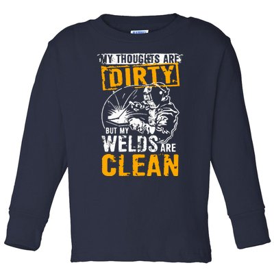 My Thoughts Are Dirty But My Welds Are Clean Funny Welder Toddler Long Sleeve Shirt