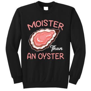 Moister Than An Oyster Funny Shucking Sweatshirt