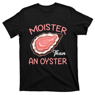 Moister Than An Oyster Funny Shucking T-Shirt