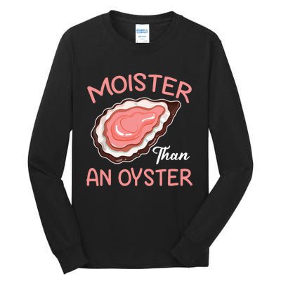 Moister Than An Oyster Funny Shucking Tall Long Sleeve T-Shirt