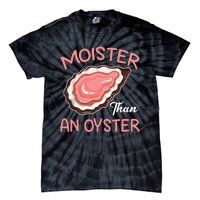 Moister Than An Oyster Funny Shucking Tie-Dye T-Shirt