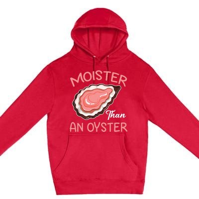 Moister Than An Oyster Funny Shucking Premium Pullover Hoodie